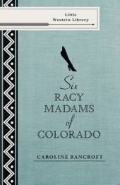 Six Racy Madams of Colorado